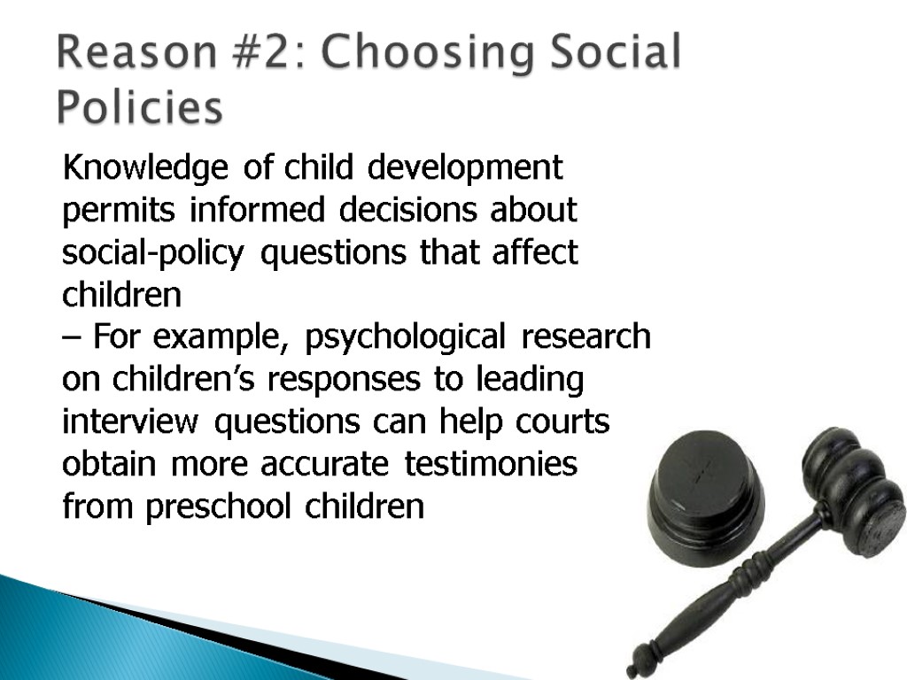 Reason #2: Choosing Social Policies Knowledge of child development permits informed decisions about social-policy